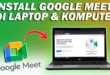 Cara Install Google Meet di Laptop
